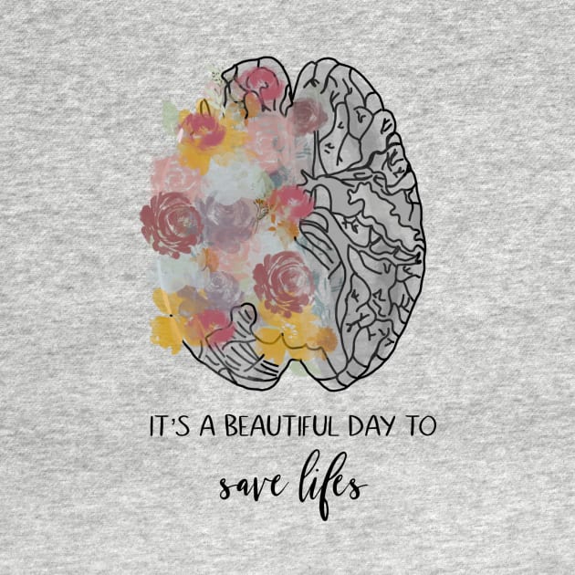 Its a beautiful day to save lives/brain/anatomy/flowers/doctor by emmamarlene